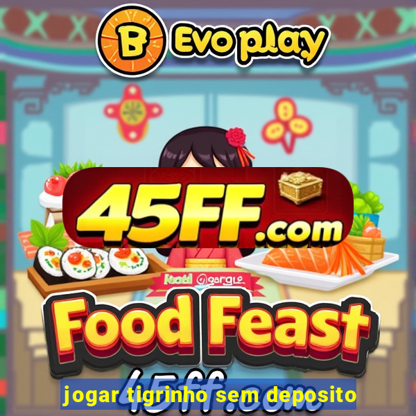 jogar tigrinho sem deposito
